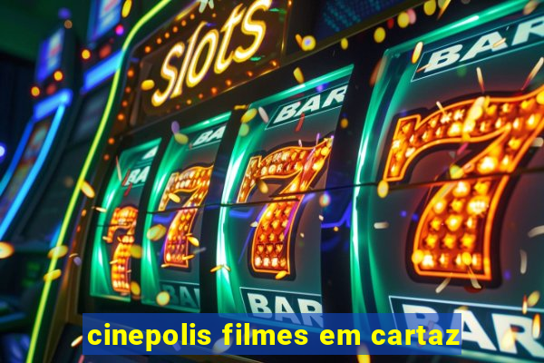 cinepolis filmes em cartaz